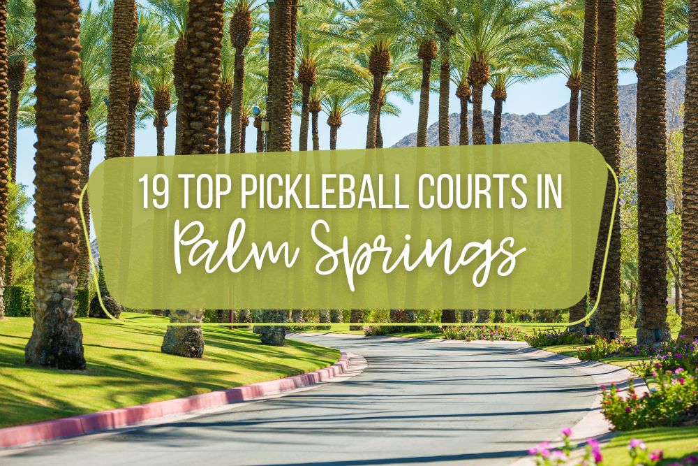 19 Top Pickleball Courts In Palm Springs For Pros And Novices