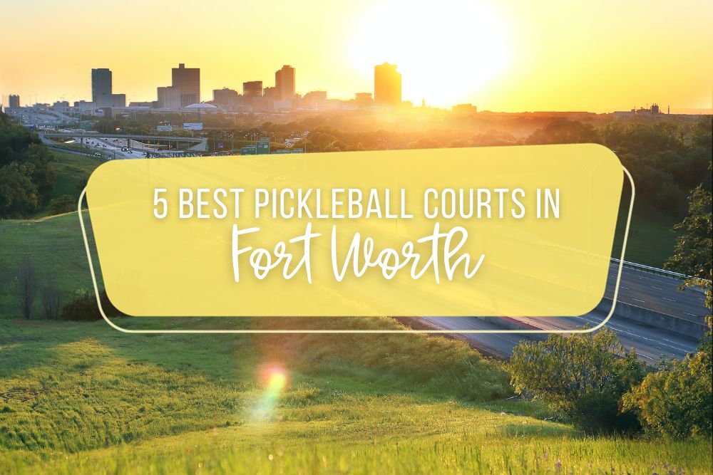 5 Best Pickleball Courts In Fort Worth, Texas