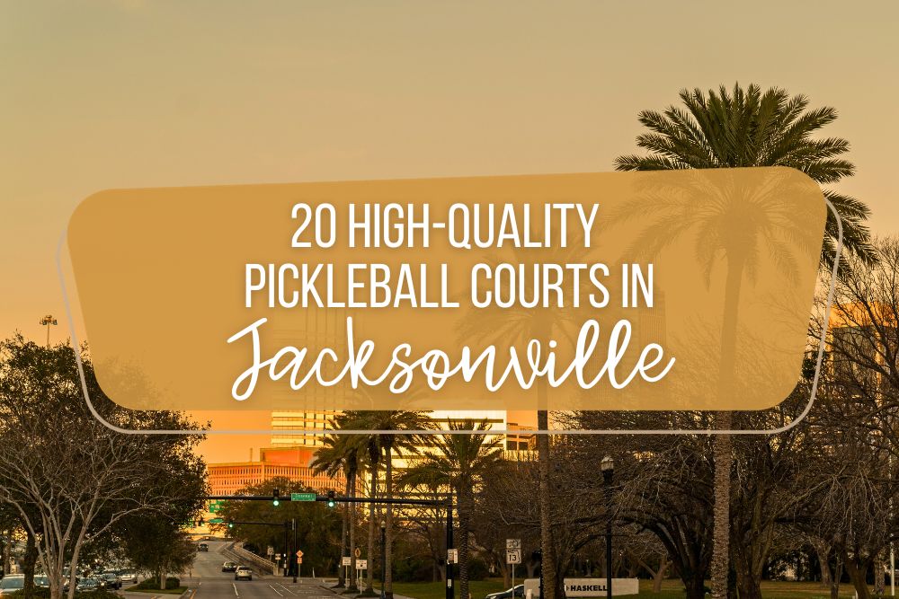 20 High-Quality Pickleball Courts In Jacksonville, Florida