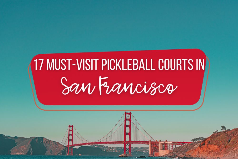 15 Must-Visit Pickleball Courts In San Francisco, CA