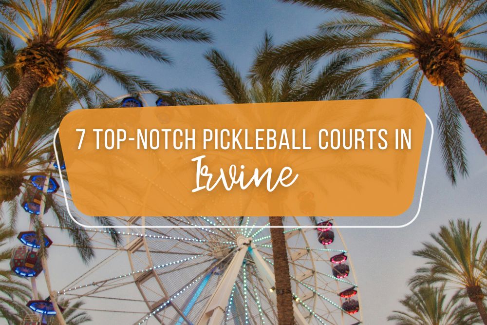 7 Top-Notch Pickleball Courts In Irvine, California