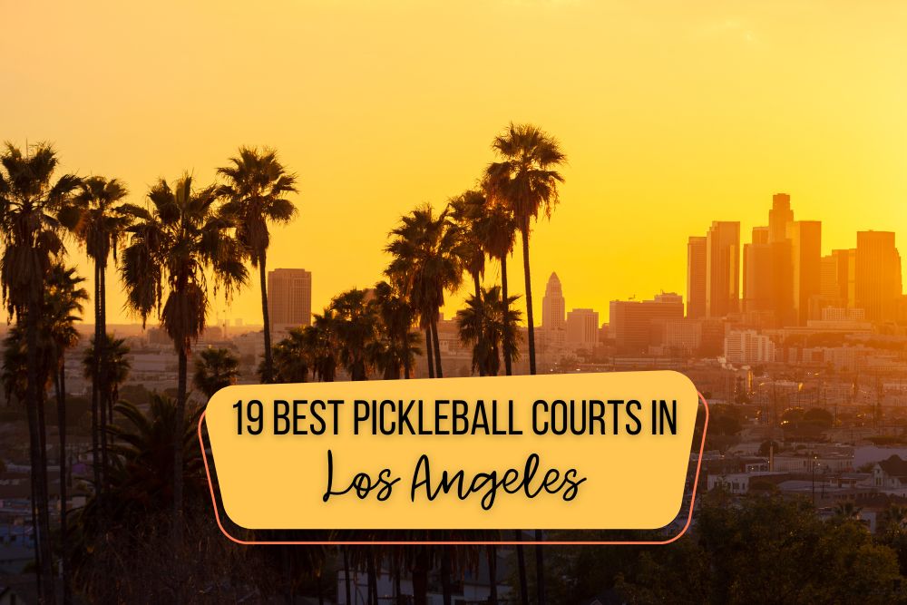 19 Best Pickleball Courts in Los Angeles