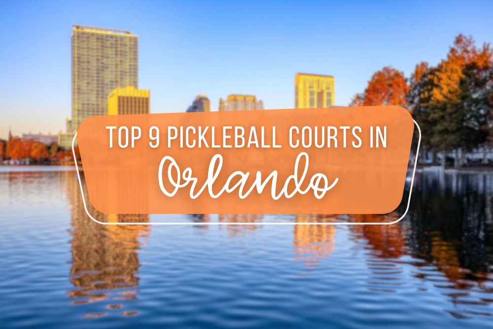 Top 9 Pickleball Courts Orlando, Florida Has to Offer