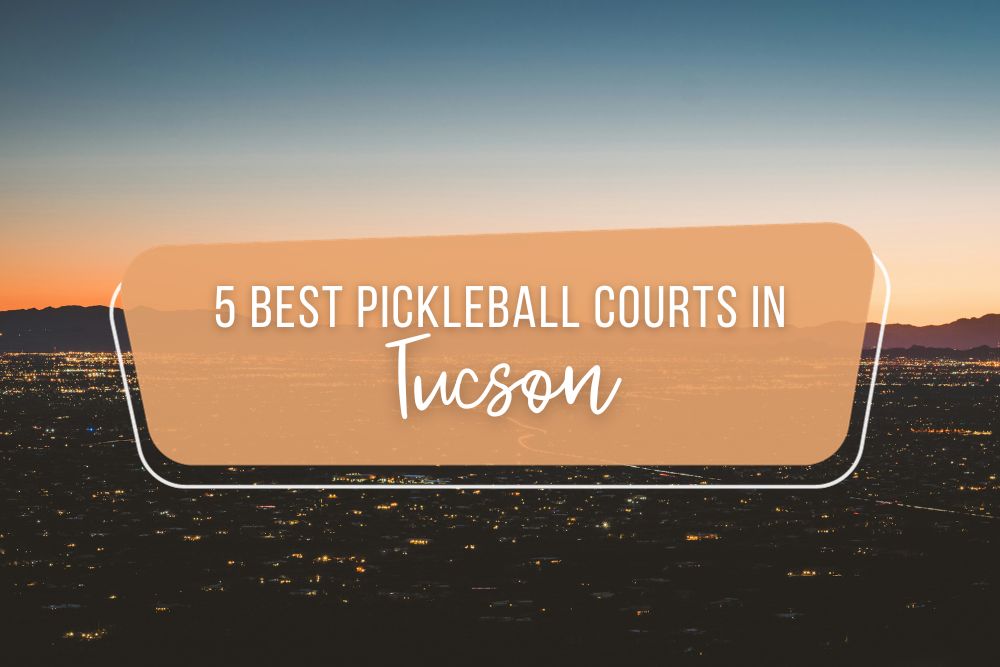 5 Best Pickleball Courts In Tucson, Arizona