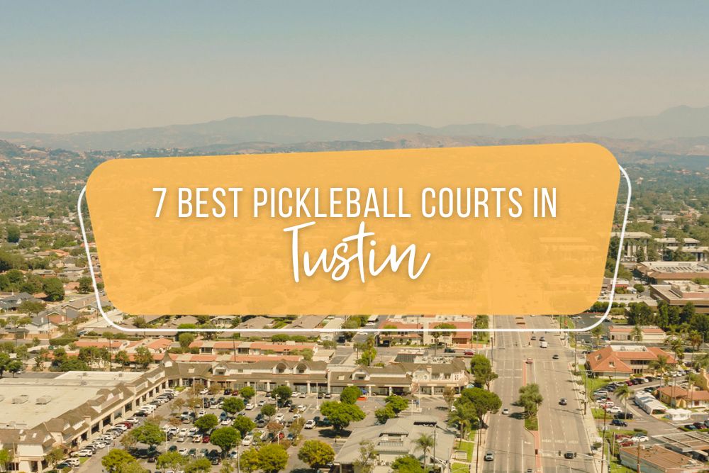 7 Best Pickleball Courts In Tustin, California