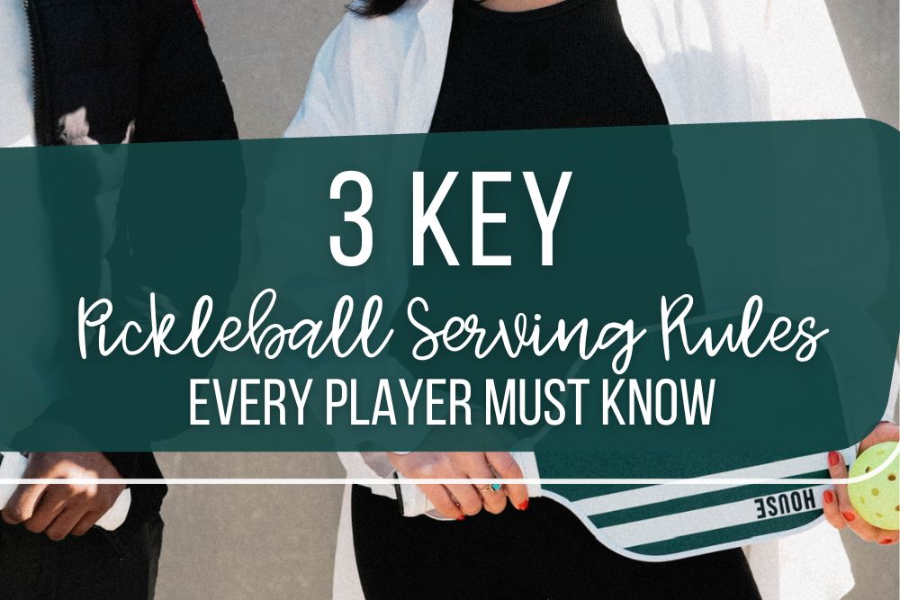 3 Key Pickleball Serving Rules Every Player Must Know